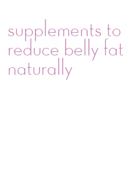 supplements to reduce belly fat naturally