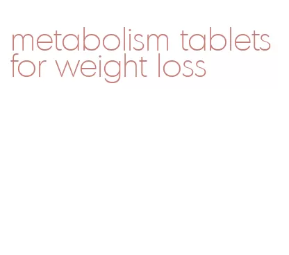 metabolism tablets for weight loss