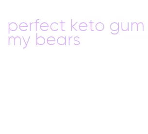 perfect keto gummy bears