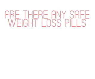 are there any safe weight loss pills