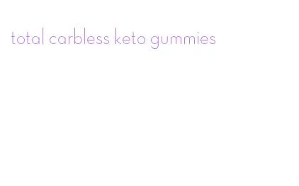 total carbless keto gummies