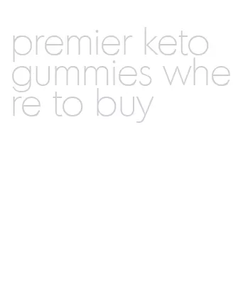 premier keto gummies where to buy