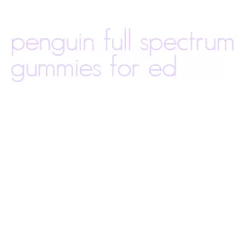 penguin full spectrum gummies for ed