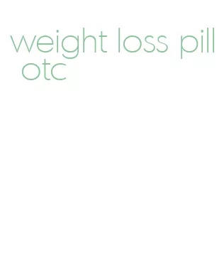 weight loss pill otc