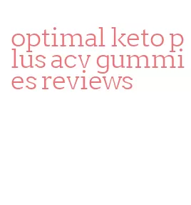 optimal keto plus acv gummies reviews