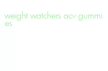 weight watchers acv gummies