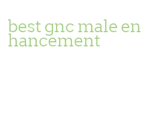 best gnc male enhancement