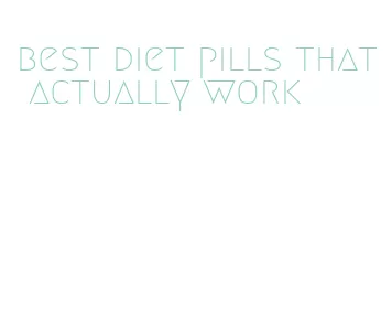 best diet pills that actually work