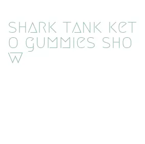 shark tank keto gummies show