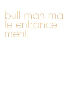 bull man male enhancement