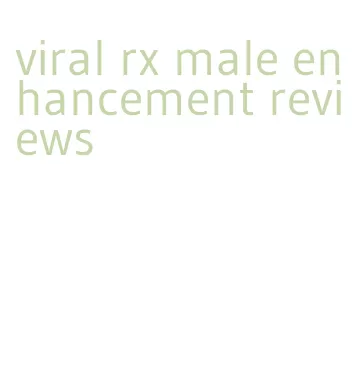 viral rx male enhancement reviews