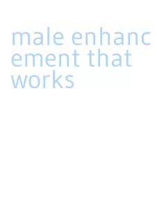 male enhancement that works