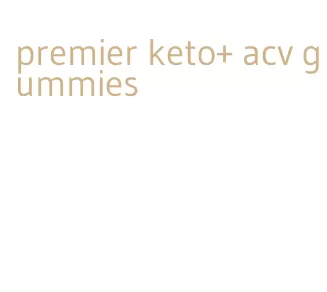 premier keto+ acv gummies