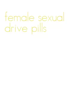 female sexual drive pills