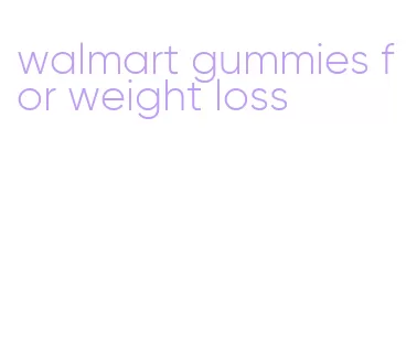 walmart gummies for weight loss