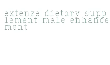 extenze dietary supplement male enhancement