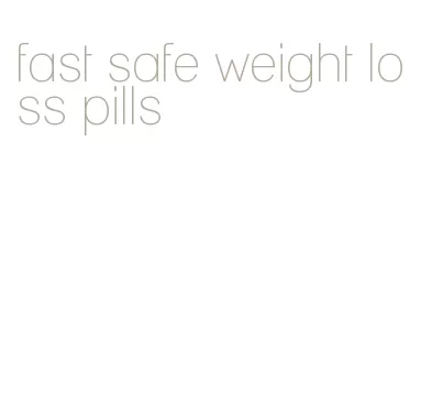 fast safe weight loss pills