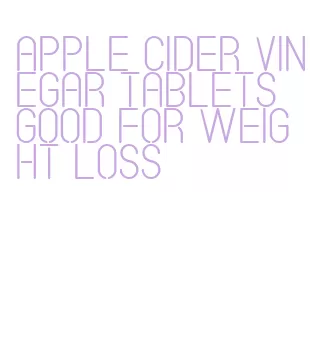 apple cider vinegar tablets good for weight loss