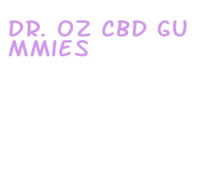 dr. oz cbd gummies