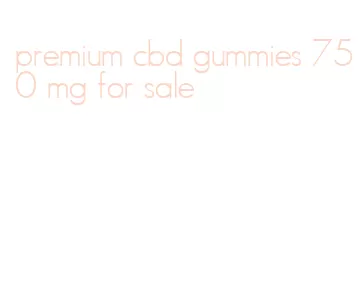 premium cbd gummies 750 mg for sale