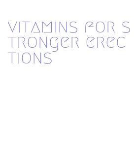 vitamins for stronger erections