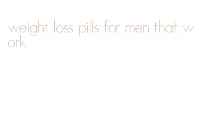 weight loss pills for men that work