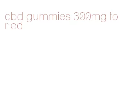 cbd gummies 300mg for ed