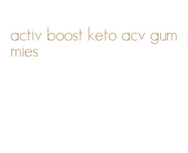 activ boost keto acv gummies