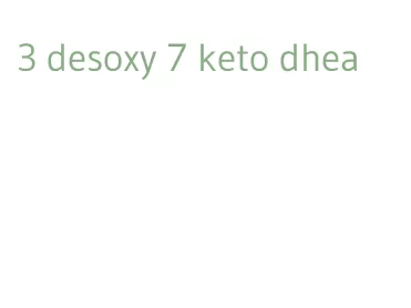 3 desoxy 7 keto dhea