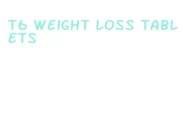 t6 weight loss tablets