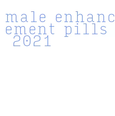 male enhancement pills 2021