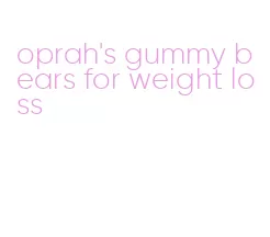 oprah's gummy bears for weight loss