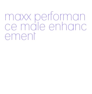 maxx performance male enhancement