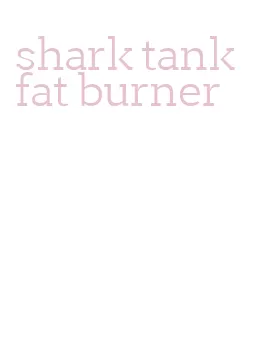 shark tank fat burner