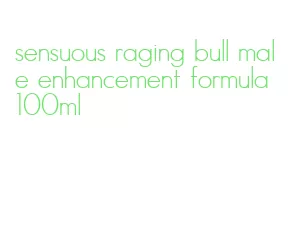 sensuous raging bull male enhancement formula 100ml