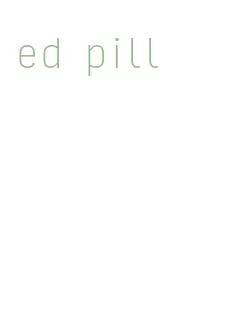 ed pill