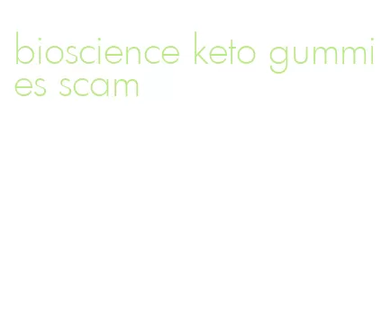 bioscience keto gummies scam