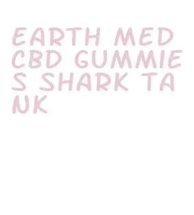 earth med cbd gummies shark tank