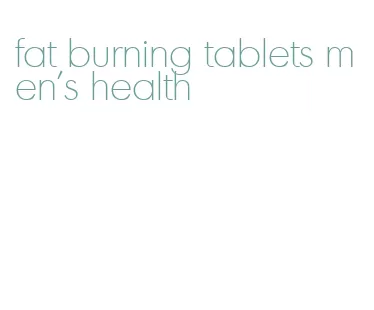 fat burning tablets men's health