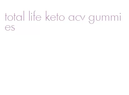 total life keto acv gummies