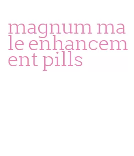 magnum male enhancement pills