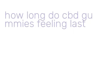 how long do cbd gummies feeling last