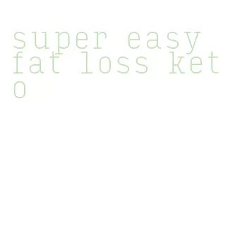 super easy fat loss keto