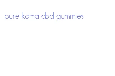 pure kama cbd gummies