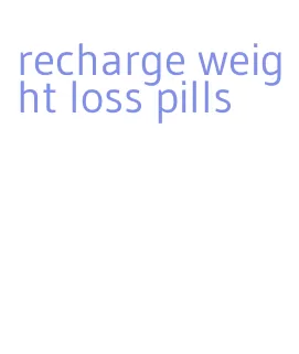 recharge weight loss pills