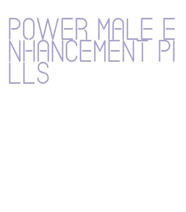 power male enhancement pills