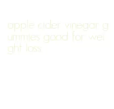 apple cider vinegar gummies good for weight loss