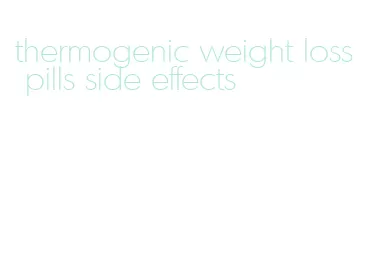 thermogenic weight loss pills side effects