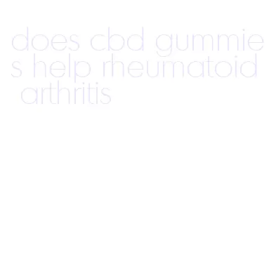 does cbd gummies help rheumatoid arthritis