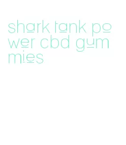 shark tank power cbd gummies